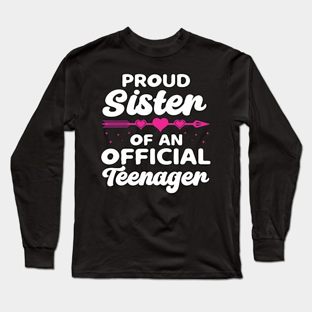 13th Birthday Proud Sister Of An Official Teenager Long Sleeve T-Shirt by IngeniousMerch